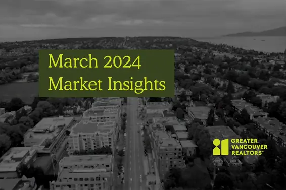 Greater Vancouver Realtors® Market Insights Video | March 2024
