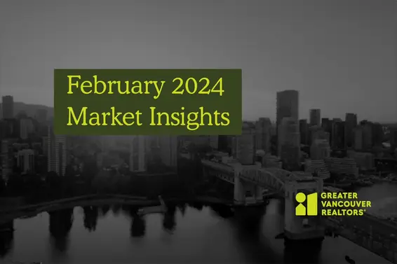 Greater Vancouver Realtors® Market Insights Video | Feb 2024